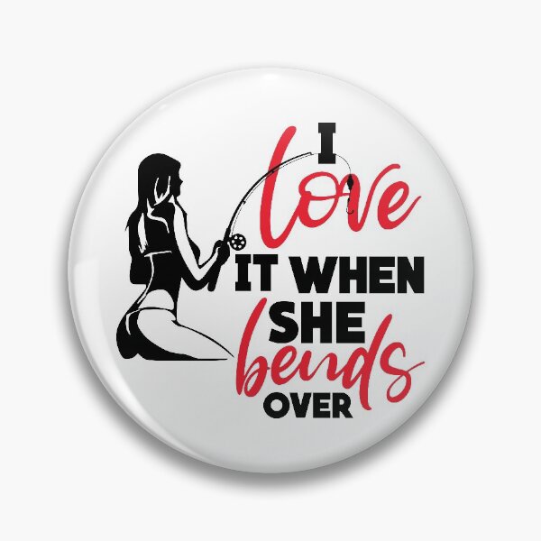 Item preview, I Love It When She Bends Over designed and sold by NAILED-IT-LTD.