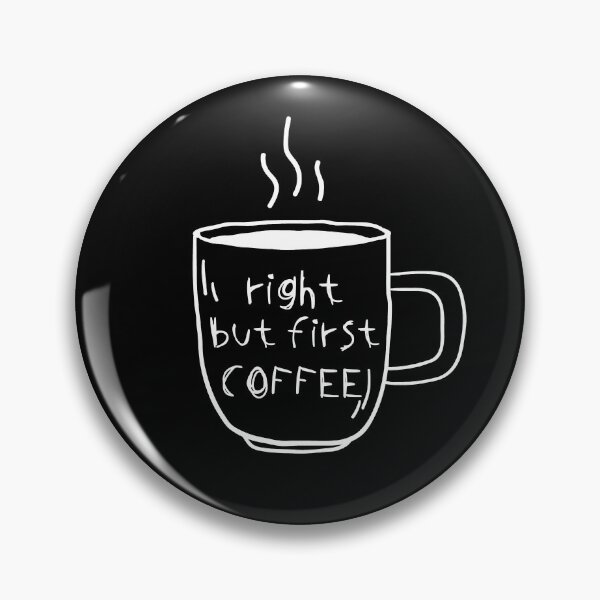Item preview, Right But First Coffee designed and sold by ZINE07.