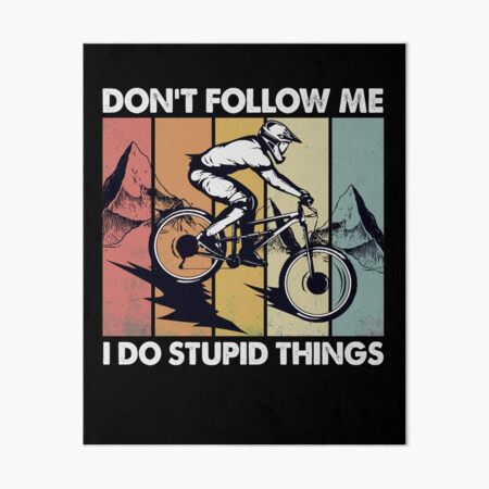 Downhill Don't Follow Me I Do Stupid Things Art Board Print