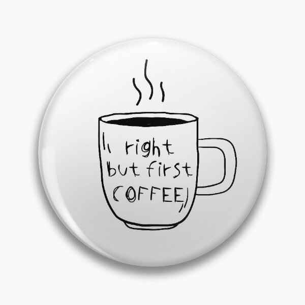 Item preview, Right But First Coffee designed and sold by ZINE07.