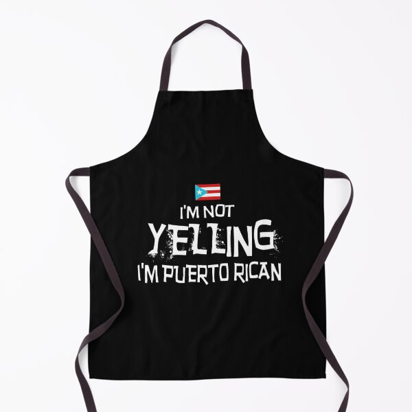 I'm Not Yelling. I'm Puerto Rican with the flag of Puerto Rico Apron