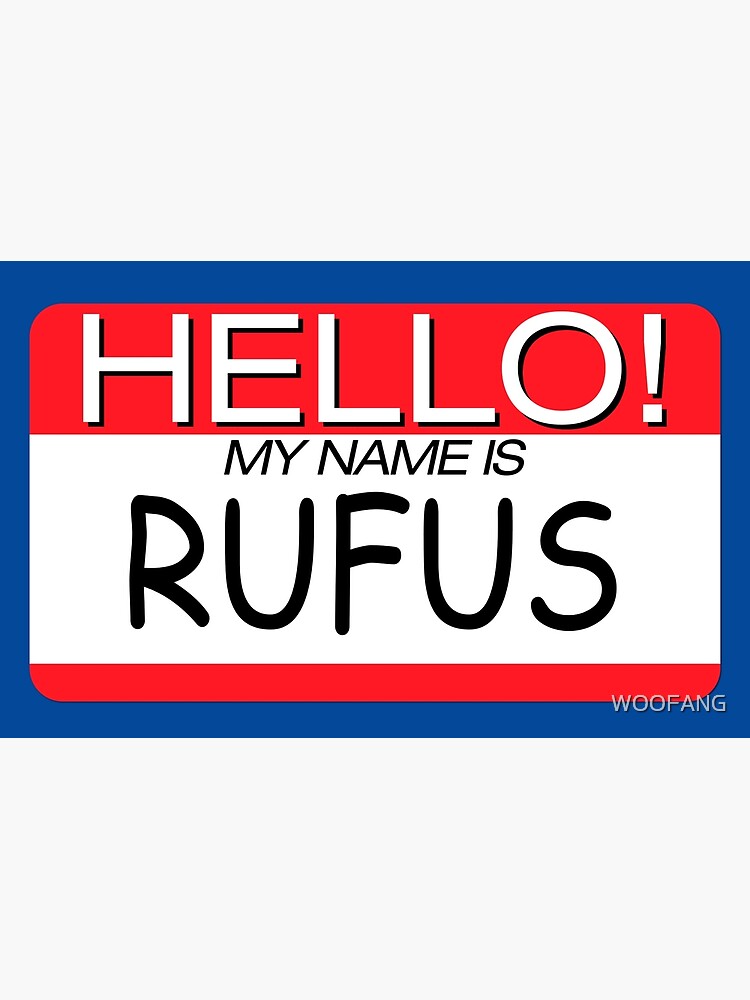 ""HELLO! MY NAME IS RUFUS" NAME TAG" Poster for Sale by WOOFANG Redbubble