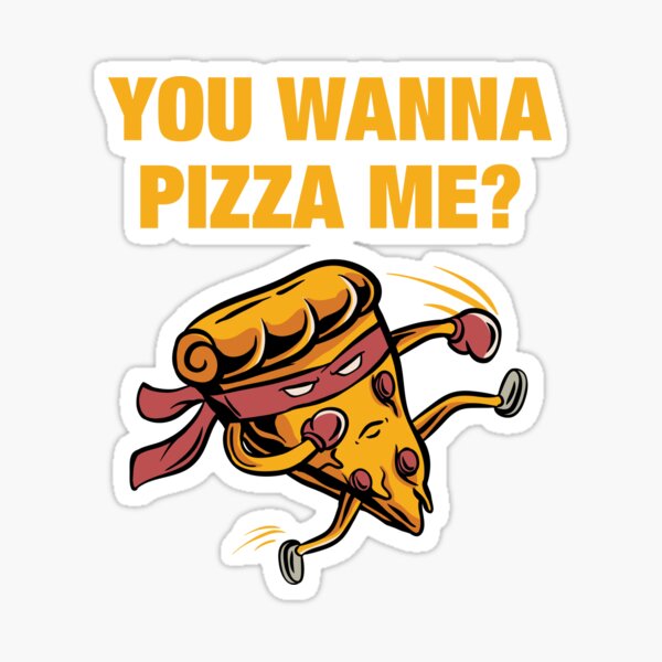 You Wanna Pizza Me Ninja Pizza Slice Fighting Sticker For Sale By Designtribe Redbubble