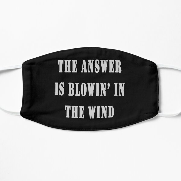 The Answer Is Blowin' In The Wind Flat Mask