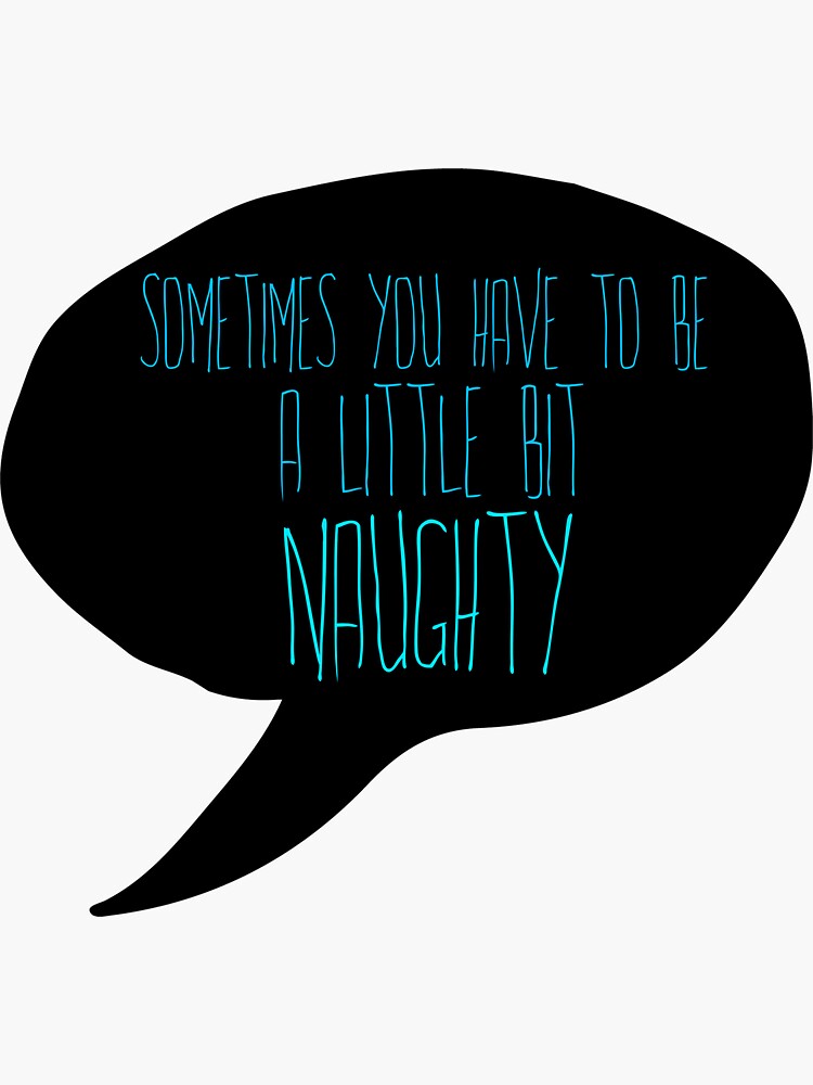 "Sometimes you Have to be a Little bit Naughty" Sticker for Sale by ...