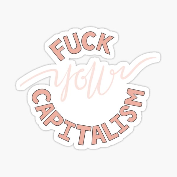 Item preview, Fuck Your Capitalism designed and sold by Mackenzie Todd.
