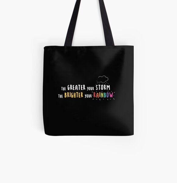 The Greater Your Storm - The Brighter Your Rainbow All Over Print Tote Bag