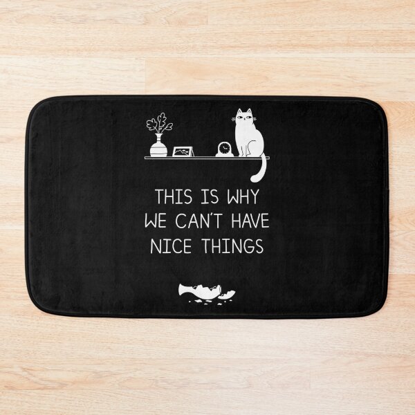 This Is Why We Can't Have Nice Things Bath Mat