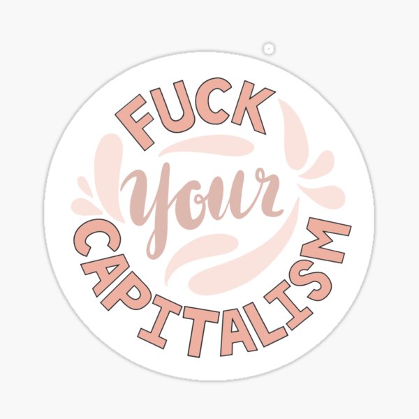 Item preview, Fuck Your Capitalism designed and sold by Mackenzie Todd.