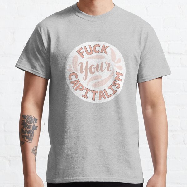 Fuck Capitalism T-Shirts for Sale | Redbubble