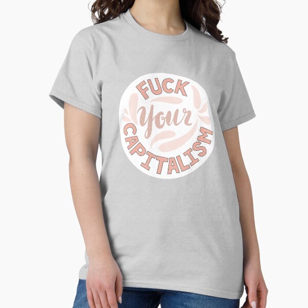 Item preview, Fuck Your Capitalism designed and sold by Mackenzie Todd.