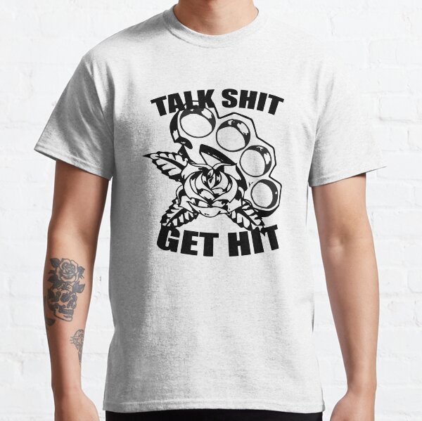 Talk Shit Get Hit - Hot - Fight - Street - Hood - Thug Classic T-Shirt