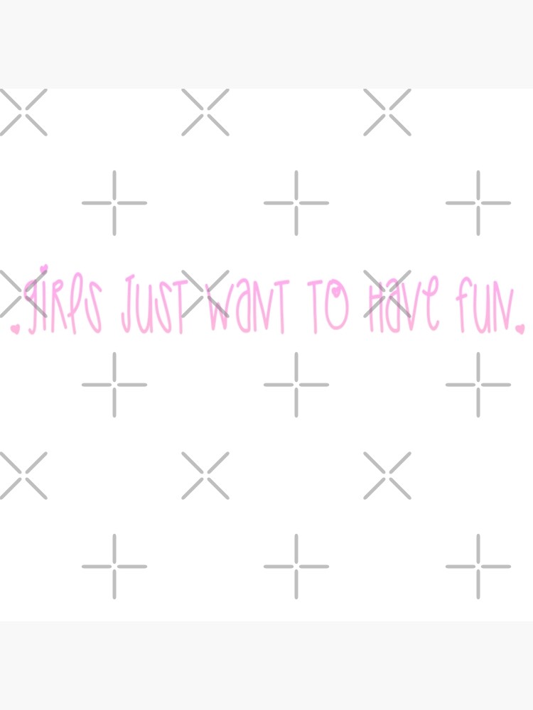 Girls Just Want To Have Fun Sticker Poster By Sxnnyhxnny Redbubble