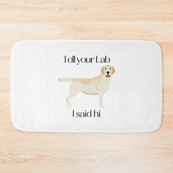 Item preview, Tell Your Lab I Said Hi designed and sold by GillyMc.