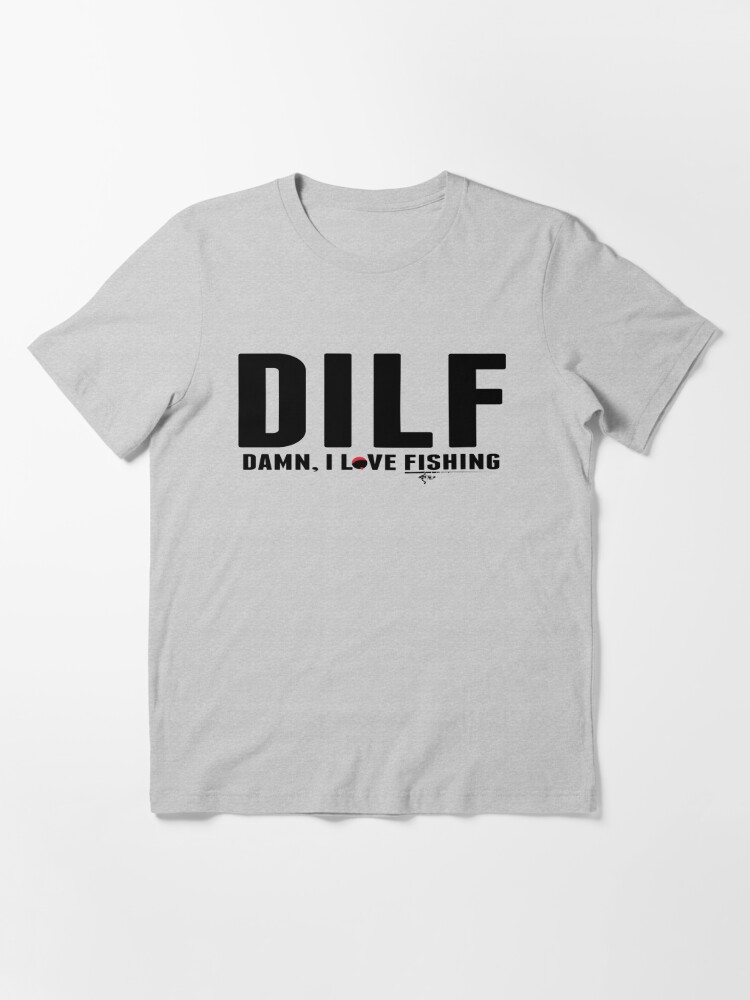 DILF Damn, I Love Fishing Essential T-Shirt for Sale by sols