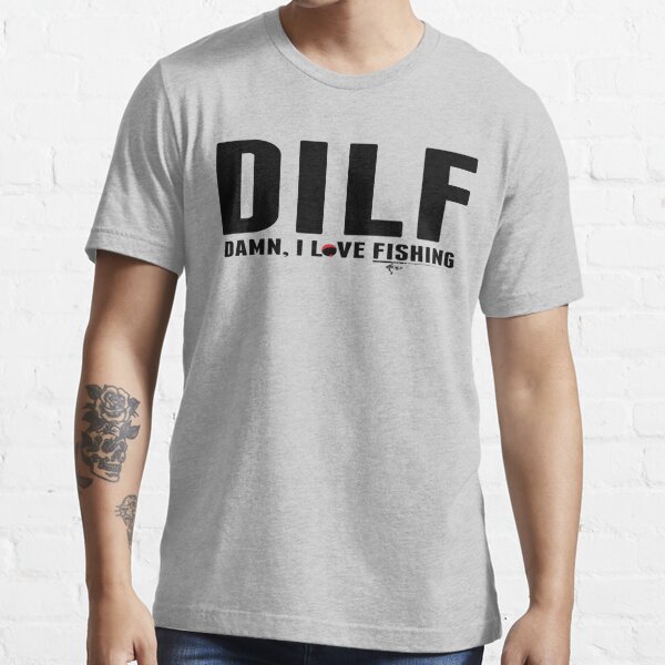 DILF Damn, I Love Fishing Essential T-Shirt for Sale by sols