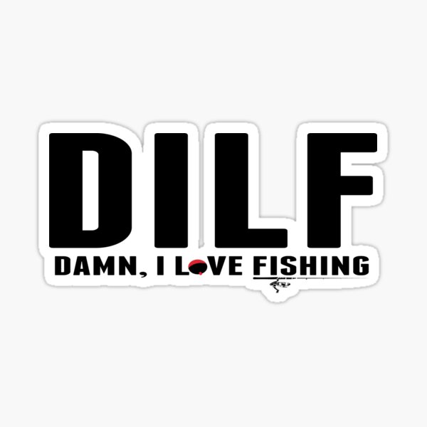 DILF Damn, I Love Fishing Sticker for Sale by sols
