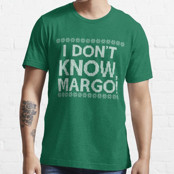 "I don't KNOW, MARGO!" Essential T-Shirt