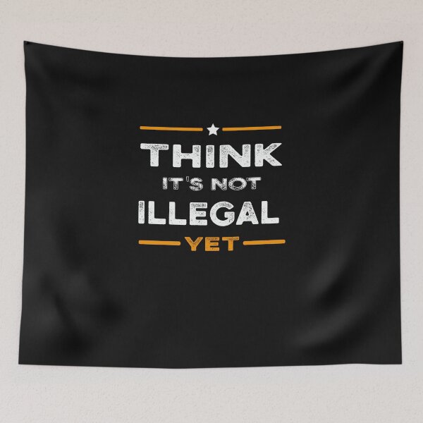 Item preview, Think Its Not Illegal Yet T-Shirt designed and sold by Mostik Vipo.