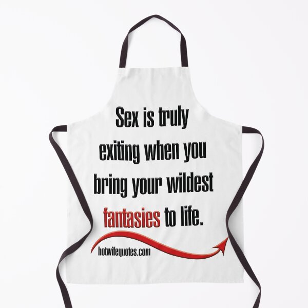 Artikelvorschau, Sex is truly exiting when you bring your wildest fantasies to life. entworfen und verkauft von hotwifequotes.