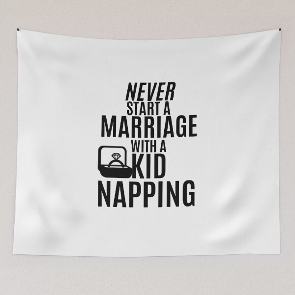Item preview, Galavant-Inspired "Never Start a Marriage With a Kidnapping" designed and sold by mulberrydragon.