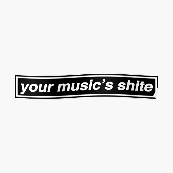 Your Music's Shite (Married With Children) - OASIS Band Tribute Poster