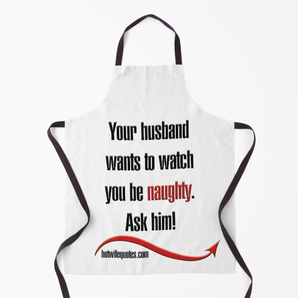 Artikelvorschau, Your husband wants to watch you be naughty. Ask him! entworfen und verkauft von hotwifequotes.