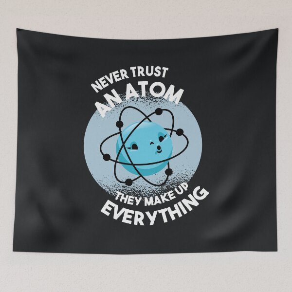 Item preview, Never Trust an Atom - They Make Up Everything designed and sold by HiFiTees.