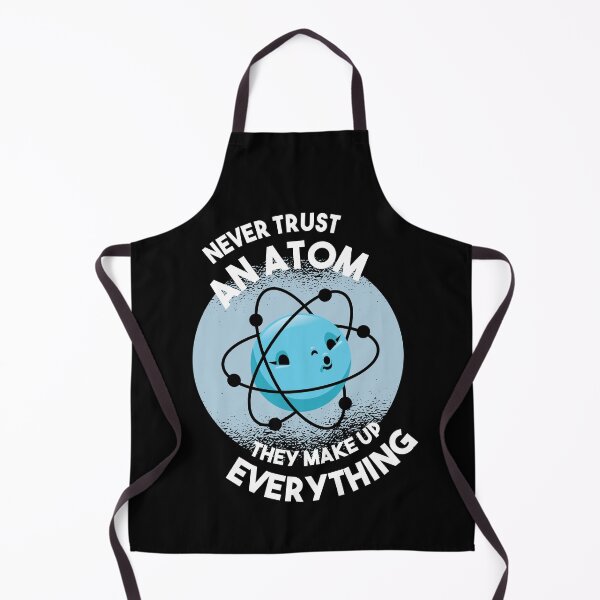 Item preview, Never Trust an Atom - They Make Up Everything designed and sold by HiFiTees.