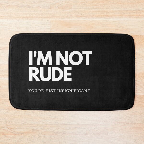 Item preview, I'm not rude - you're just insignificant designed and sold by JokesAndFun.