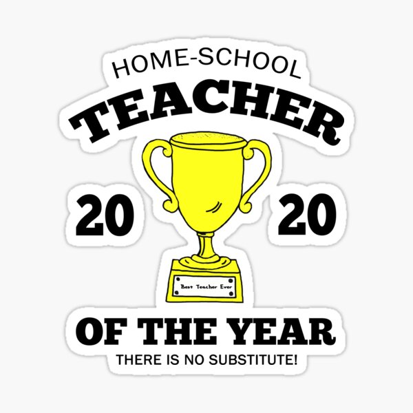 Download 2020 Home School Teacher Of The Year Home School Parent Teacher There Is No Substitute Home Schooling Homeschool Teacher Shirt Sticker Mug Sticker By Dwebster27 Redbubble