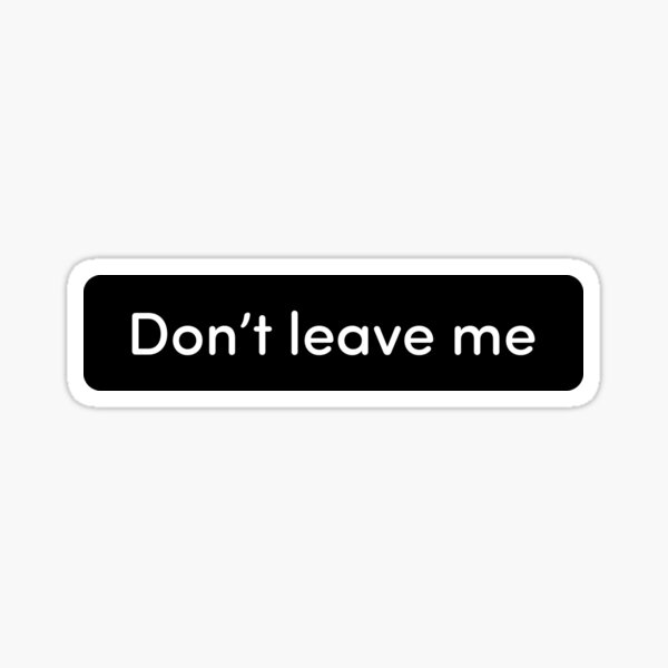 TikTok Trend, Don't Leave Me Meme Sticker