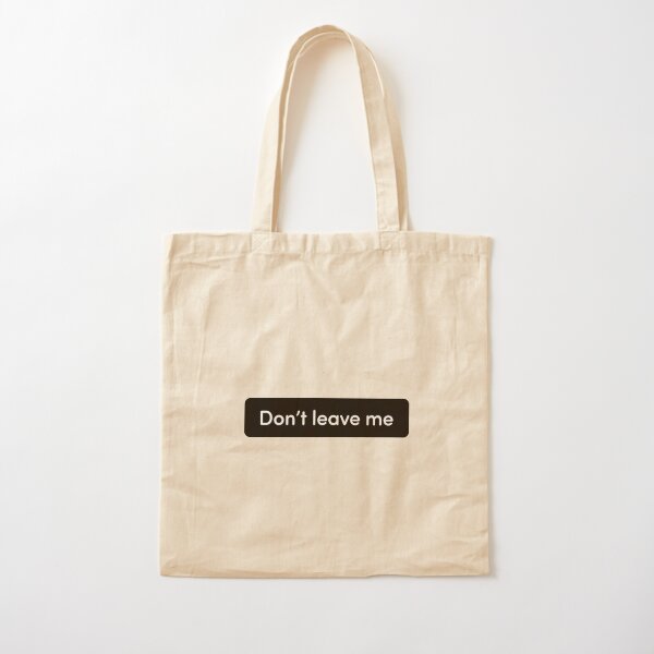TikTok Trend, Don't Leave Me Meme Cotton Tote Bag