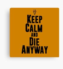 Keep Calm and Die Anyway Canvas Print