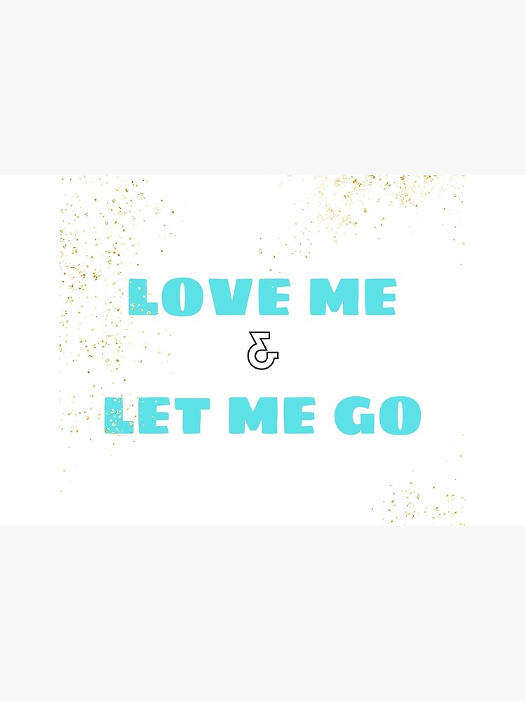 Love Me & Let Me Go by ponderingtaylor
