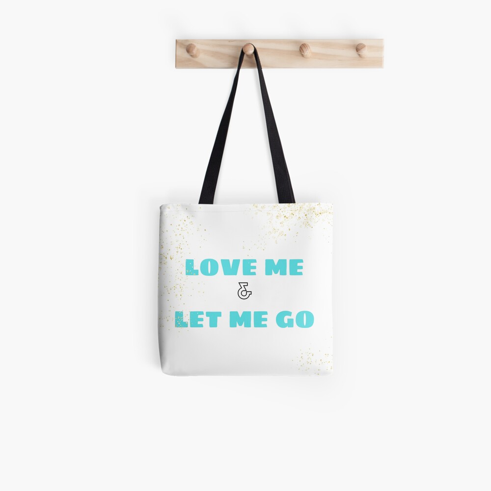 Love Me & Let Me Go Tote Bag