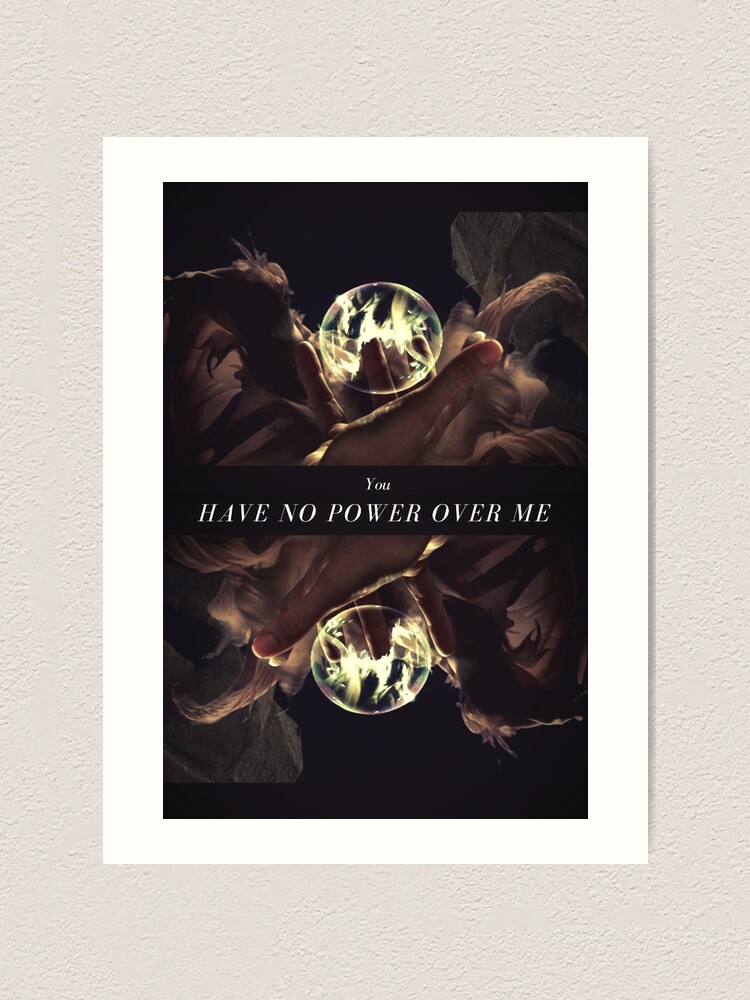 Alternate view of You Have No Power Over Me Art Print
