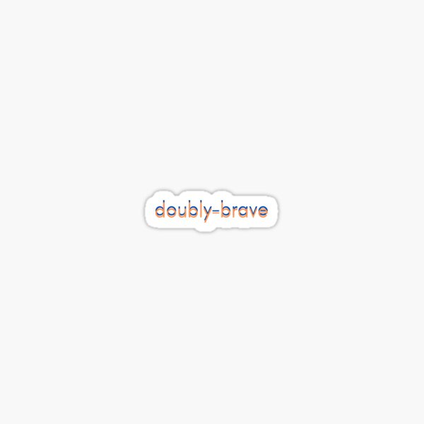 doubly-brave Sticker