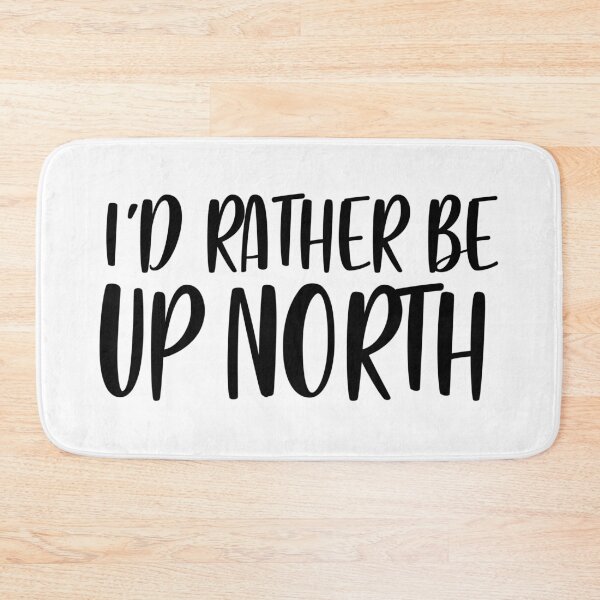 Item preview, I'd rather be up north designed and sold by Paige Harken Design.