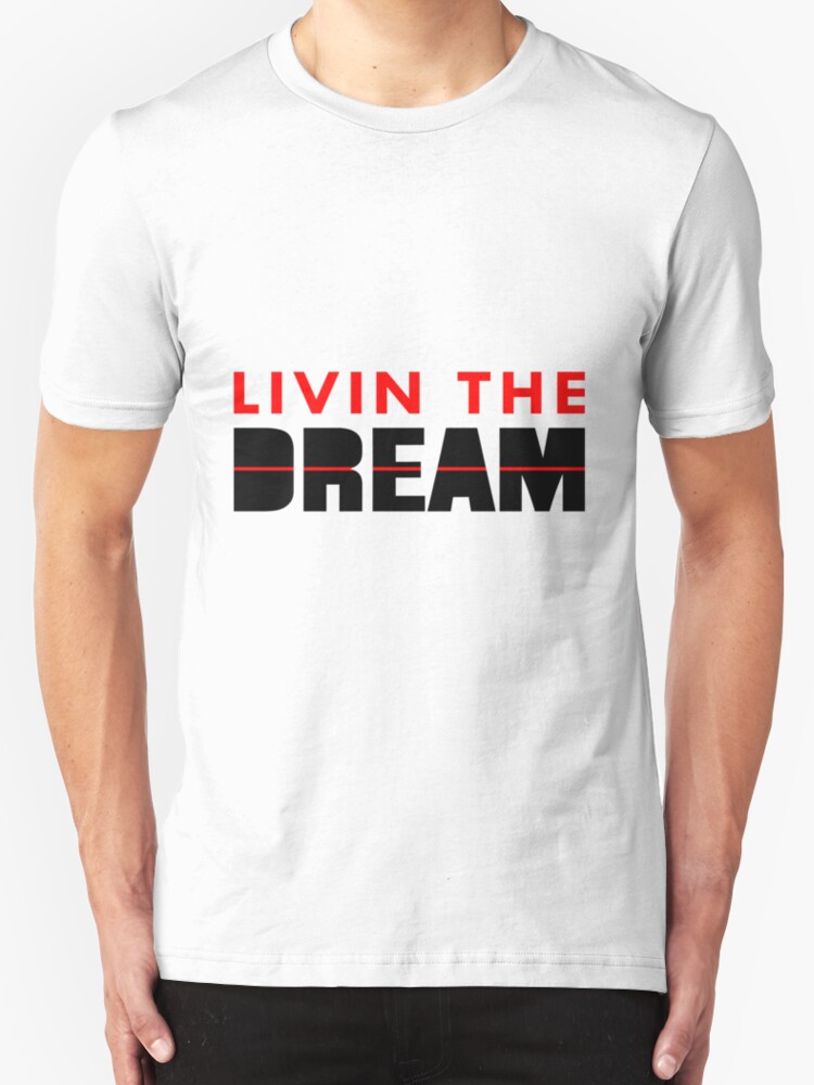 livin the dream t shirt