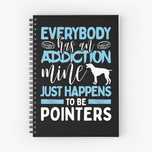 Item preview, Everybody Has an Addiction Mine Is Pointer Dog designed and sold by zanytee.