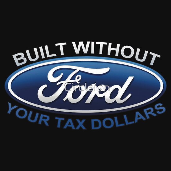 Ford not built with your tax dollars t shirts #5