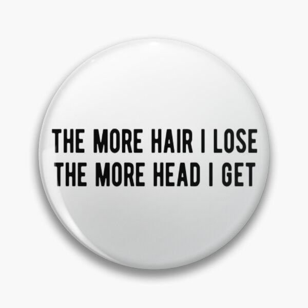 Item preview, The More Hair I Lose The More Head I Get designed and sold by CatMonkStudios.