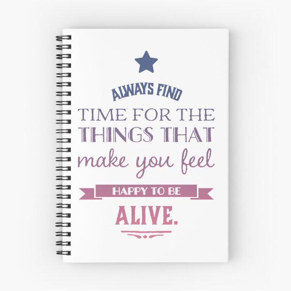Item preview, Always Find Time For The Things That Make You Feel Happy To Be Alive designed and sold by NebulaDesigns86.