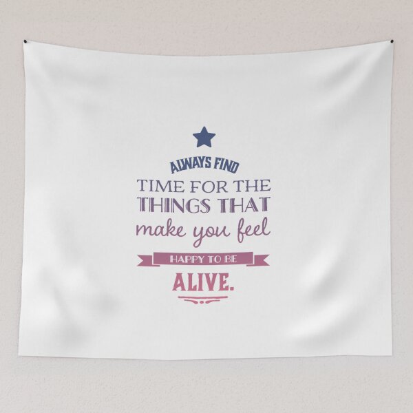 Item preview, Always Find Time For The Things That Make You Feel Happy To Be Alive designed and sold by NebulaDesigns86.