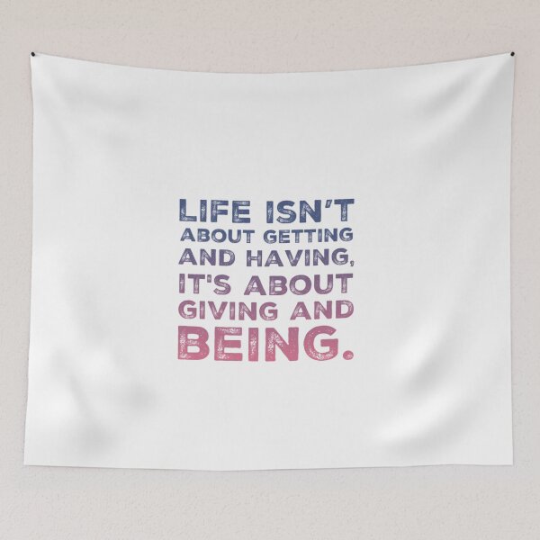 Item preview, Life Isn't About Getting And Having, It's About Giving And Being designed and sold by NebulaDesigns86.