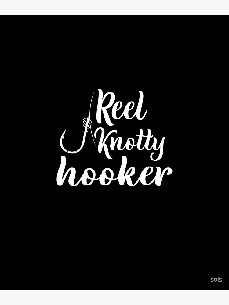 Reel Knotty Hooker Fisherman Funny Fishing Lover Gift Poster for Sale by  sols