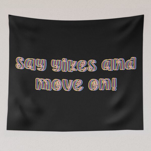 Item preview, Say Yikes and Move On! designed and sold by virginia nash.