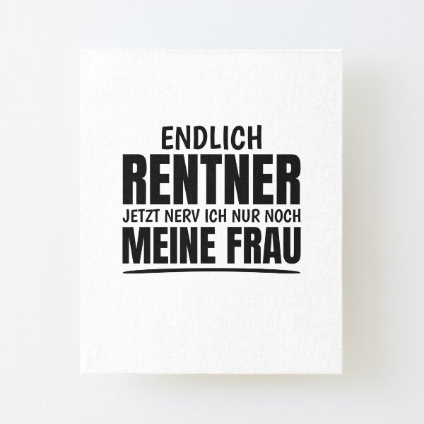 "Endlich Rentner Ruhestand Lustige Rente Sprüche" Aufgezogener Druck