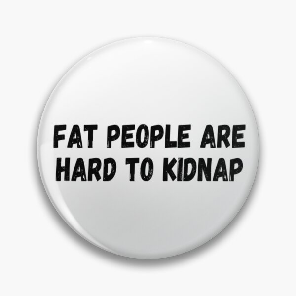 Item preview, Fat People Are Hard To Kidnap designed and sold by CatMonkStudios.
